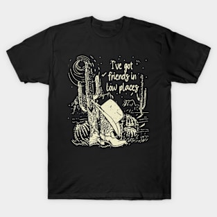 I've Got Friends In Low Places Cactus Mountains Boots Deserts T-Shirt